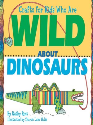 cover image of Crafts for Kids Who Are Wild about Dinosaurs